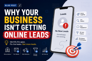 Why Your Business Isn’t Getting Online Leads: 10 Reasons and How to Fix Them