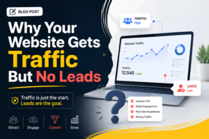 Why Your Website Gets Traffic But No Leads | 10 Proven Fixes