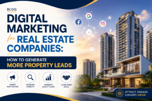 Digital Marketing for Real Estate Companies: Generate Leads