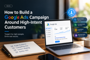 How to Build a Google Ads Campaign Around High-Intent Customers