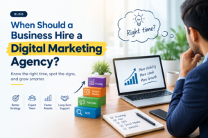 When Should a Business Hire a Digital Marketing Agency?