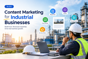 Content Marketing for Industrial Businesses: A Strategy to Build Trust and Generate B2B Leads