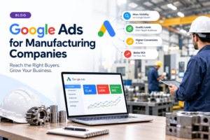 Google Ads for Manufacturing Companies: How to Generate Quality B2B Leads