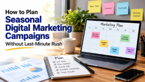 How to Plan Seasonal Digital Marketing Campaigns Without Last-Minute Rush